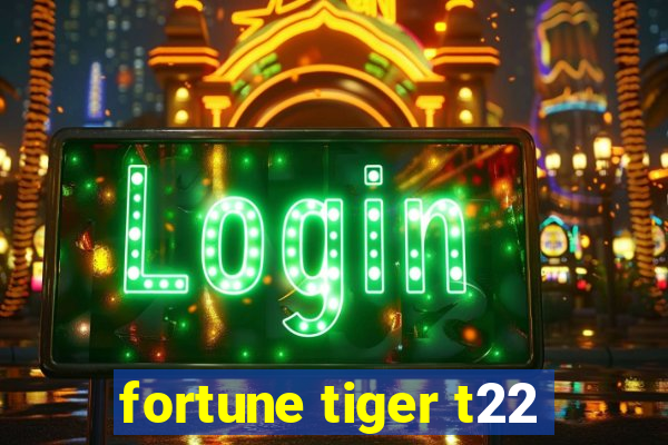 fortune tiger t22